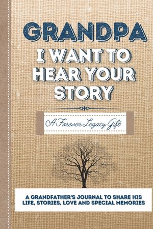 Grandpa, I Want To Hear Your Story: A Grandfathers Journal To Share His Life, Stories, Love And Special Memories image number 0