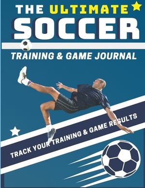 The Ultimate Soccer Training and Game Journal: Record and Track Your Training Game and Season Performance: Perfect for Kids and Teen's: 8.5 x 11-inch image number 0