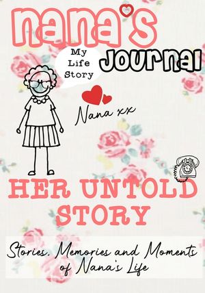 Nana's Journal - Her Untold Story: Stories, Memories and Moments of Nana's Life: A Guided Memory Journal image number 0