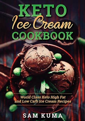 Keto Ice Cream Cookbook: World Class Keto High Fat and Low Carb Ice Cream Recipes image number 0