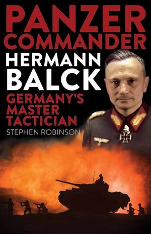 Panzer Commander Hermann Balck: Germany's Master Tactician image number 0