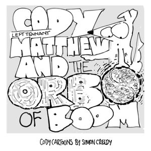 Cody, Left Tennant Matthew and the Orb of Boom: Cody and Left Tennant Matthew go on a journey of discovery image number 0
