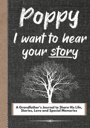 Poppy, I Want To Hear Your Story: A Grandfathers Journal To Share His Life, Stories, Love And Special Memories image number 0