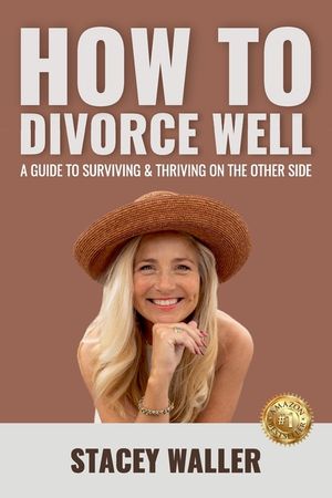 How To Divorce Well: A Guide to Surviving & Thriving on the Other Side image number 0