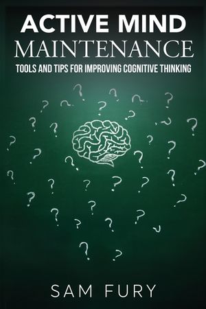 Active Mind Maintenance: Tools and Tips for Improving Cognitive Thinking image number 0