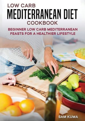 Low Carb Mediterranean Diet Cookbook: Beginner Low Carb Mediterranean Feasts for a Healthier Lifestyle (The Keto Chronicles) image number 0