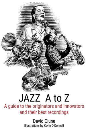JAZZ A to Z: A guide to the originators and innovators and their best recordings image number 0