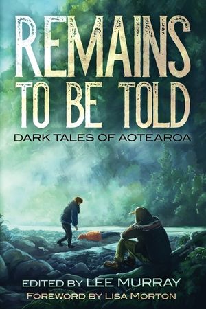 Remains to be Told: Dark Tales of Aotearoa image number 0