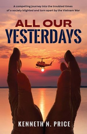 All Our Yesterdays: A compelling journey into the troubled times of a society blighted and torn apart by the Vietnam War image number 0