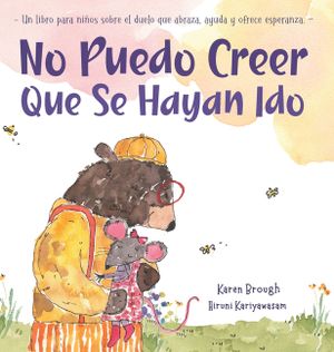 No Puedo Creer Que Se Hayan Ido: Un Libro para Ni&ntilde;os Sobre el Duelo Que Abraza, Ayuda y Ofrece Esperanza image number 0