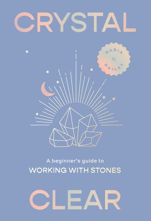 Crystal Clear: A Beginner's Guide to Working with Stones image number 0