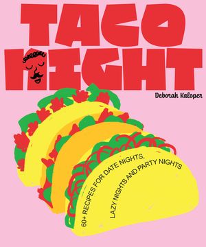 Taco Night: 60+ Recipes for Date Nights, Lazy Nights and Party Nights image number 0