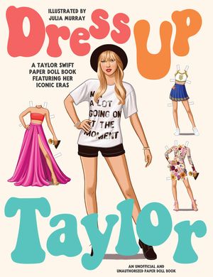 Dress Up Taylor: A Taylor Swift Paper Doll Book Featuring Her Iconic Eras image number 0