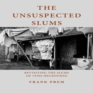 The Unsuspected Slums: Revisiting the Slums of 1930s Melbourne image number 0