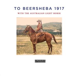 To Beersheba 1917: With the Australian Light Horse image number 0