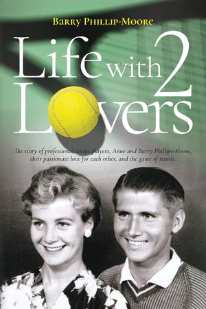 Life with 2 Lovers: The story of professional tennis players, Anne and Barry Phillips-Moore, their passionate love for each other, and the image number 0