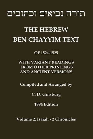 Hebrew Ben Chayyim Text (Ben Hayyim Text) of the Tanach (Old Testament), with variants by C. D. Ginsburg: Volume 2: Isaiah - 2nd Chronicles image number 0