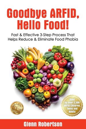 Goodbye ARFID, Hello Food!: Fast & Effective 3-Step Process That Helps Reduce & Eliminate Food Phobia image number 0