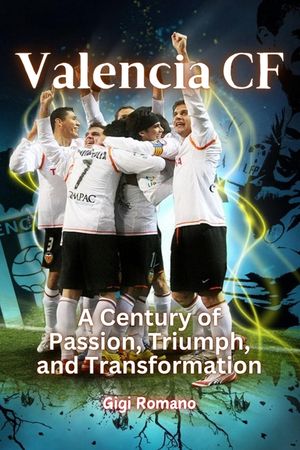 Valencia CF: A Century of Passion, Triumph, and Transformation image number 0