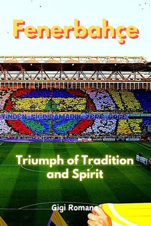 Fenerbah&ccedil;e: Triumph of Tradition and Spirit image number 0