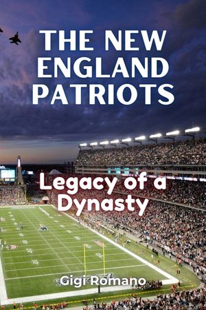 The New England Patriots: Legacy of a Dynasty image number 0