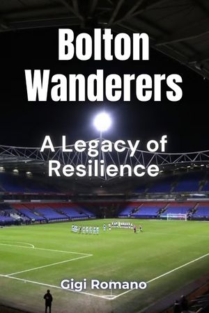 Bolton Wanderers: A Legacy of Resilience image number 0