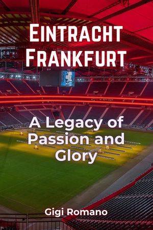 Eintracht Frankfurt: A Legacy of Passion and Glory image number 0