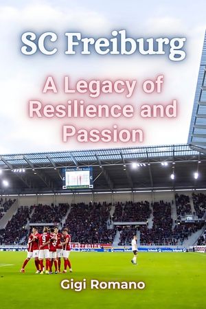 SC Freiburg: A Legacy of Resilience and Passion image number 0