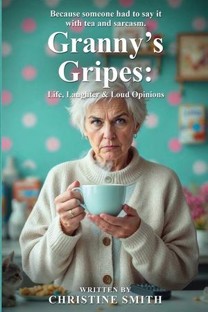 Granny's Gripes: Life, Laughter & Loud Opinions image number 0