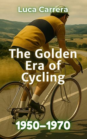 The Golden Era of Cycling: 1950-1970 image number 0