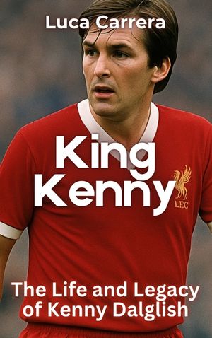 King Kenny: The Life and Legacy of Kenny Dalglish image number 0