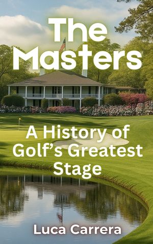 The Masters: A History of Golf's Greatest Stage image number 0