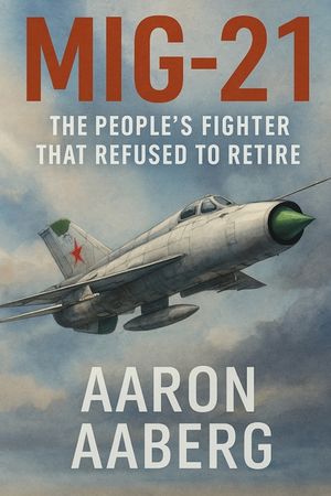 MiG-21: The People's Fighter That Refused to Retire image number 0