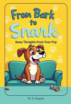 From Bark to Snark: Sassy Thoughts From Your Pup image number 0