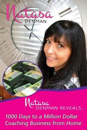 Natasa Denman Reveals ...: 1000 Days to a Million Dollar Coaching Business from Home image number 0