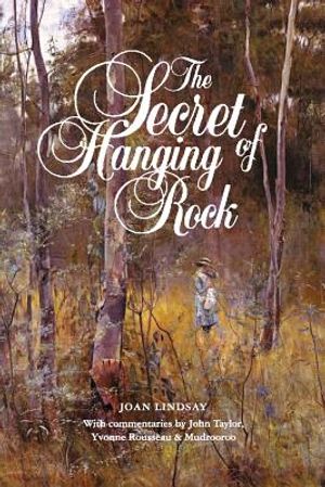The Secret of Hanging Rock: With Commentaries by John Taylor, Yvonne Rousseau and Mudrooroo image number 0