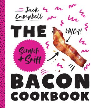 The Scratch + Sniff Bacon Cookbook image number 0