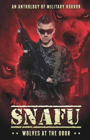Snafu: Wolves at the Door: An Anthology of Military Horror image number 0