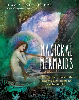 Magickal Mermaids: Harness the Power of the Mermaids to Create an Enchanted Life image number 0