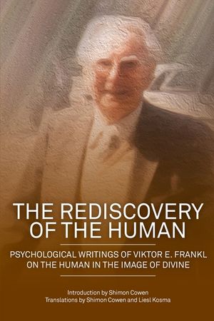 The Rediscovery of the Human: Psychological Writings of Viktor E. Frankl on the Human in the Image of the Divine image number 0
