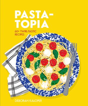 Pasta-Topia: 60+ Twirl-Tastic Recipes image number 0