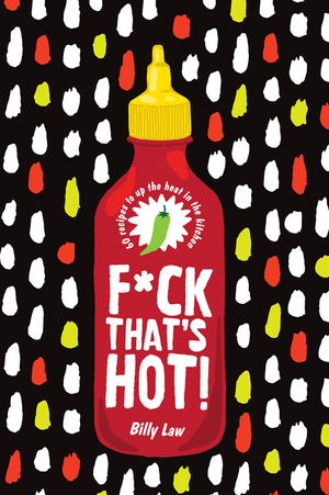 F*ck That's Hot!: 60 Recipes to Up the Heat in the Kitchen image number 0