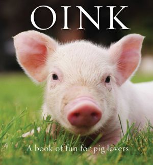 Oink: A Book of Fun for Pig Lovers image number 0