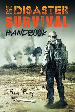 The Disaster Survival Handbook: The Disaster Preparedness Handbook for Man-Made and Natural Disasters image number 0