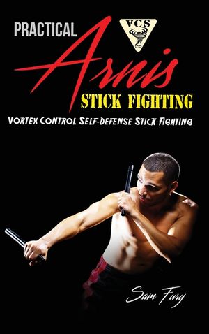 Practical Arnis Stick Fighting: Vortex Control Stick Fighting for Self-Defense image number 0