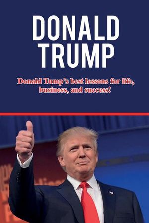 Donald Trump: Donald Trump's best lessons for life, business, and success! image number 0