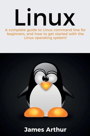 Linux: A complete guide to Linux command line for beginners, and how to ...