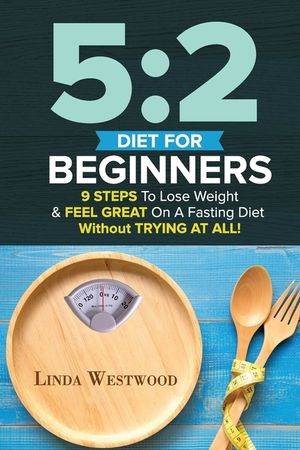 5: 2 Diet For Beginners (2nd Edition): 9 Steps To Lose Weight & Feel Great On A Fasting Diet image number 0
