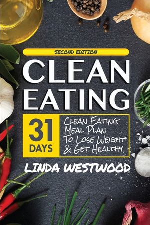 Clean Eating (4th Edition): 31-Day Clean Eating Meal Plan to Lose Weight & Get Healthy! image number 0
