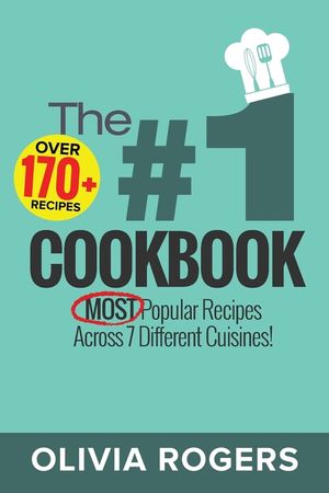 The #1 Cookbook: Over 170+ of the MOST Popular Recipes Across 7 Different Cuisines! (Breakfast, Lunch & Dinner) image number 0